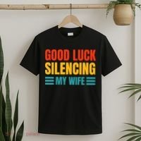 Good Luck Silencing My Wife T-Shirt thumb 2