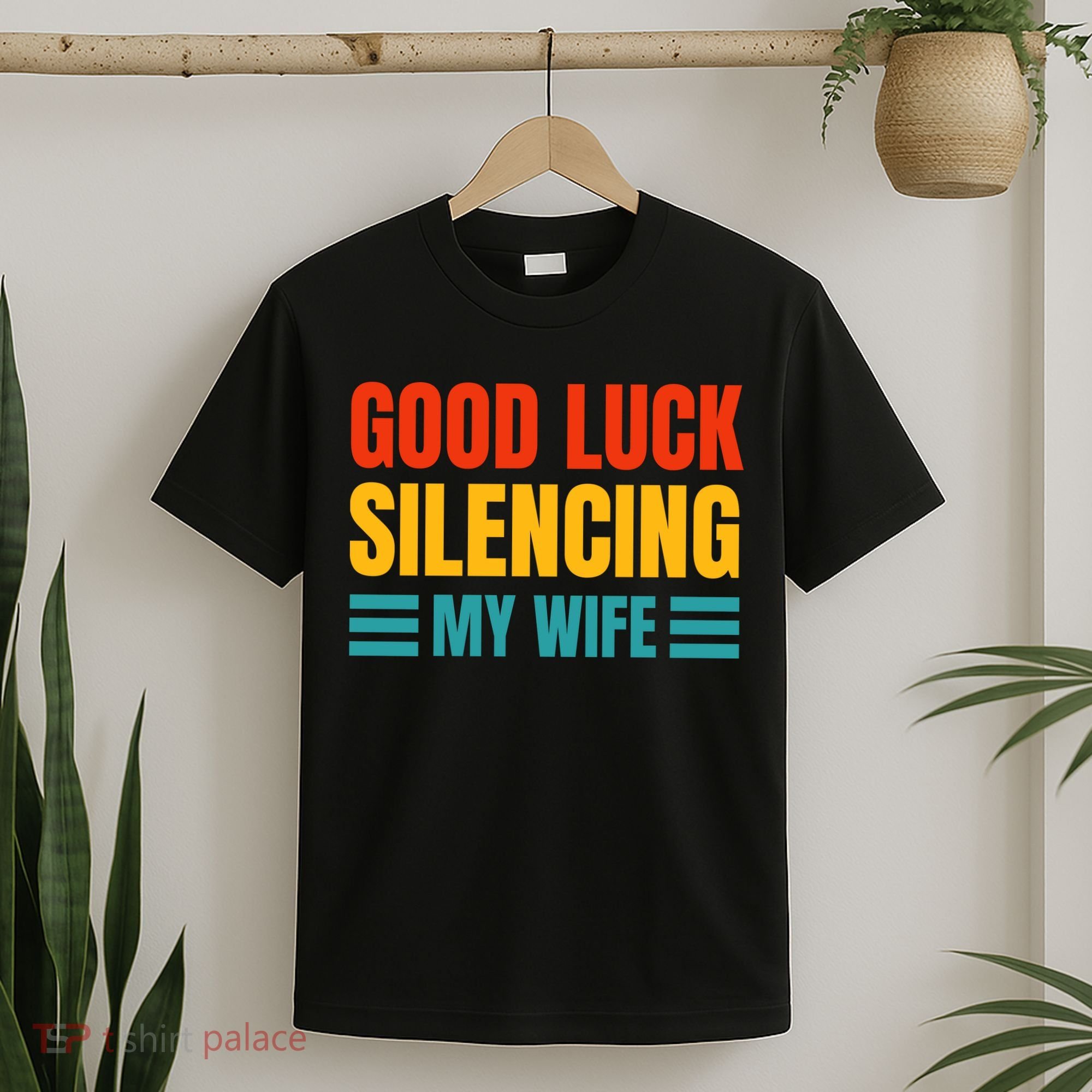 Good Luck Silencing My Wife T-Shirt