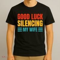 Good Luck Silencing My Wife T-Shirt thumb 3
