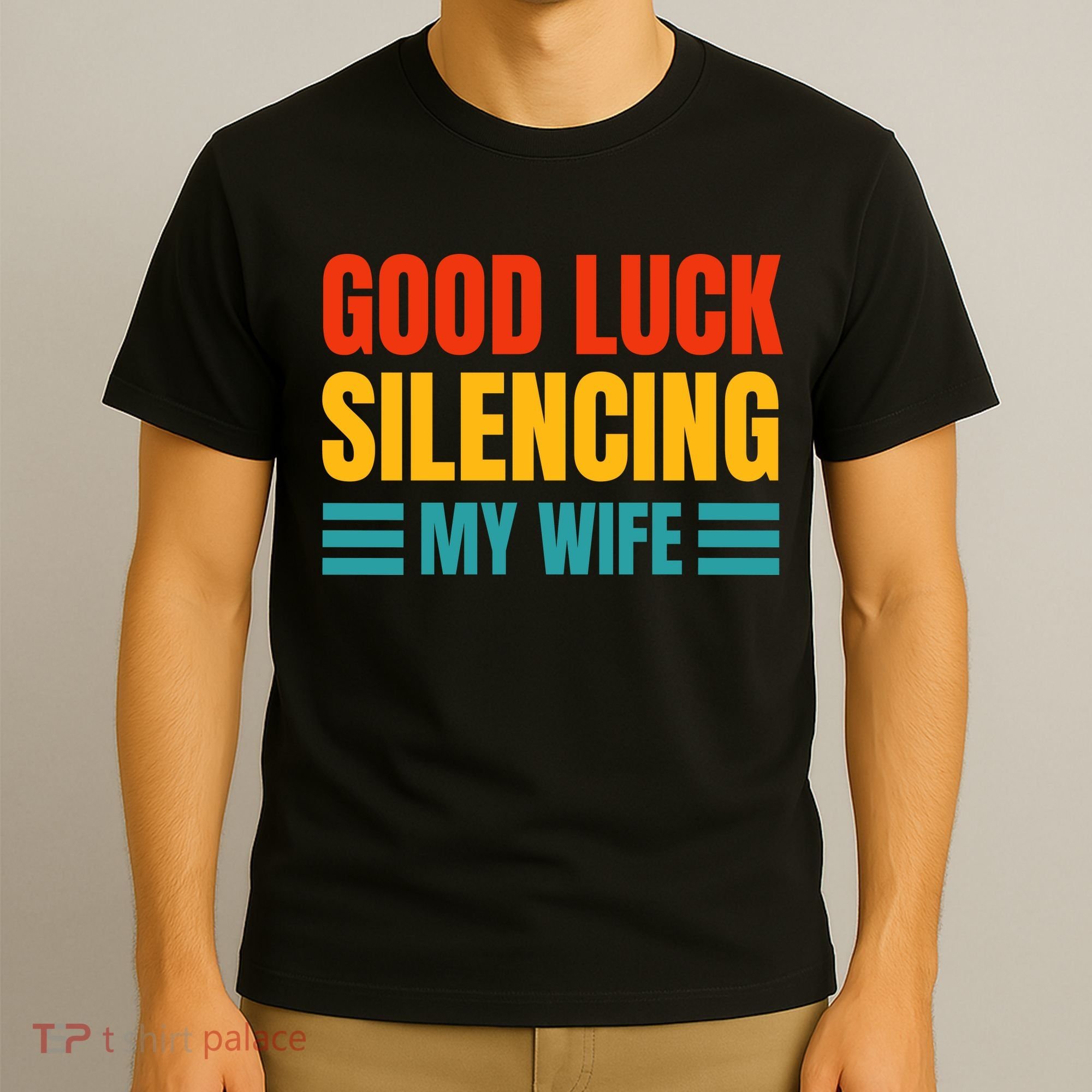 Good Luck Silencing My Wife T-Shirt