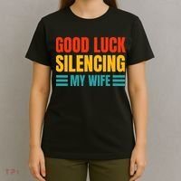 Good Luck Silencing My Wife T-Shirt thumb 4