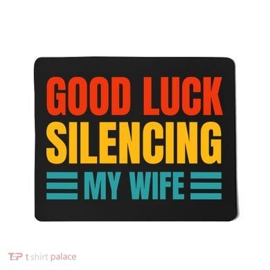 Good Luck Silencing My Wife Mousepad
