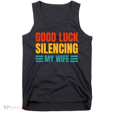 Good Luck Silencing My Wife Tank Top