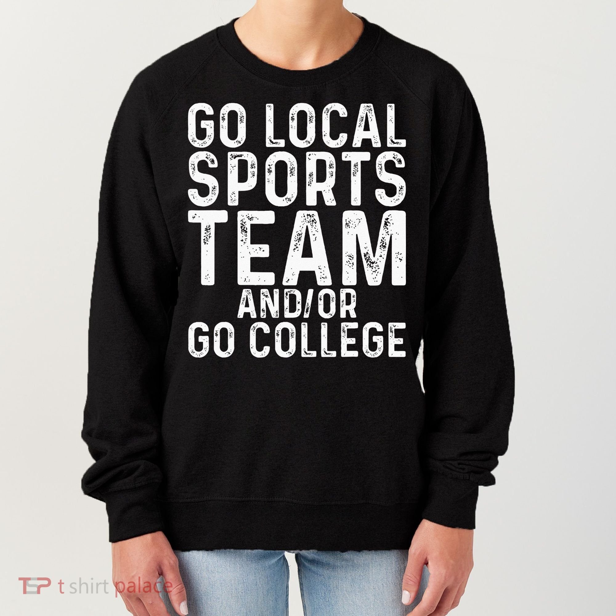 Go Local Sports Team And Or Go College Women's Sweatshirt
