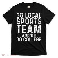 Go Local Sports Team And Or Go College T-Shirt thumb 0