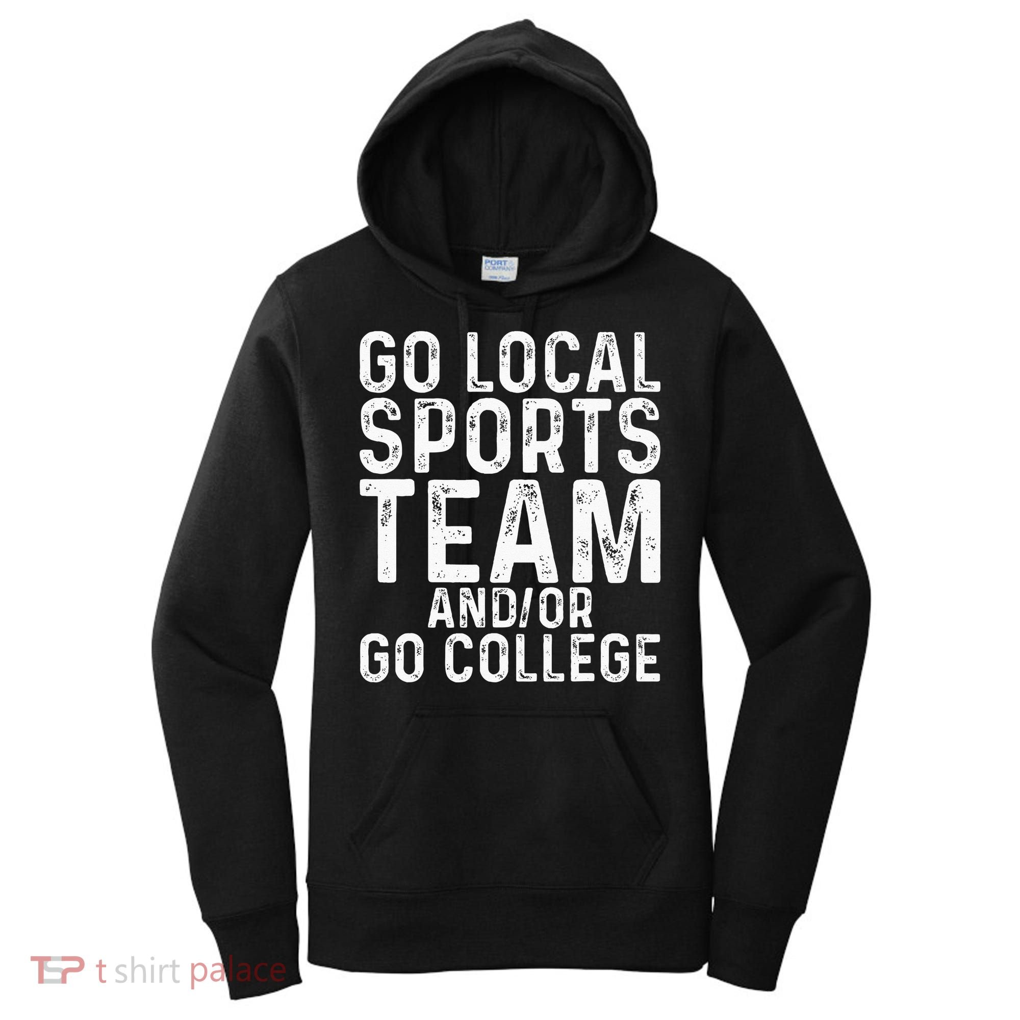 Go Local Sports Team And Or Go College Women's Hoodie