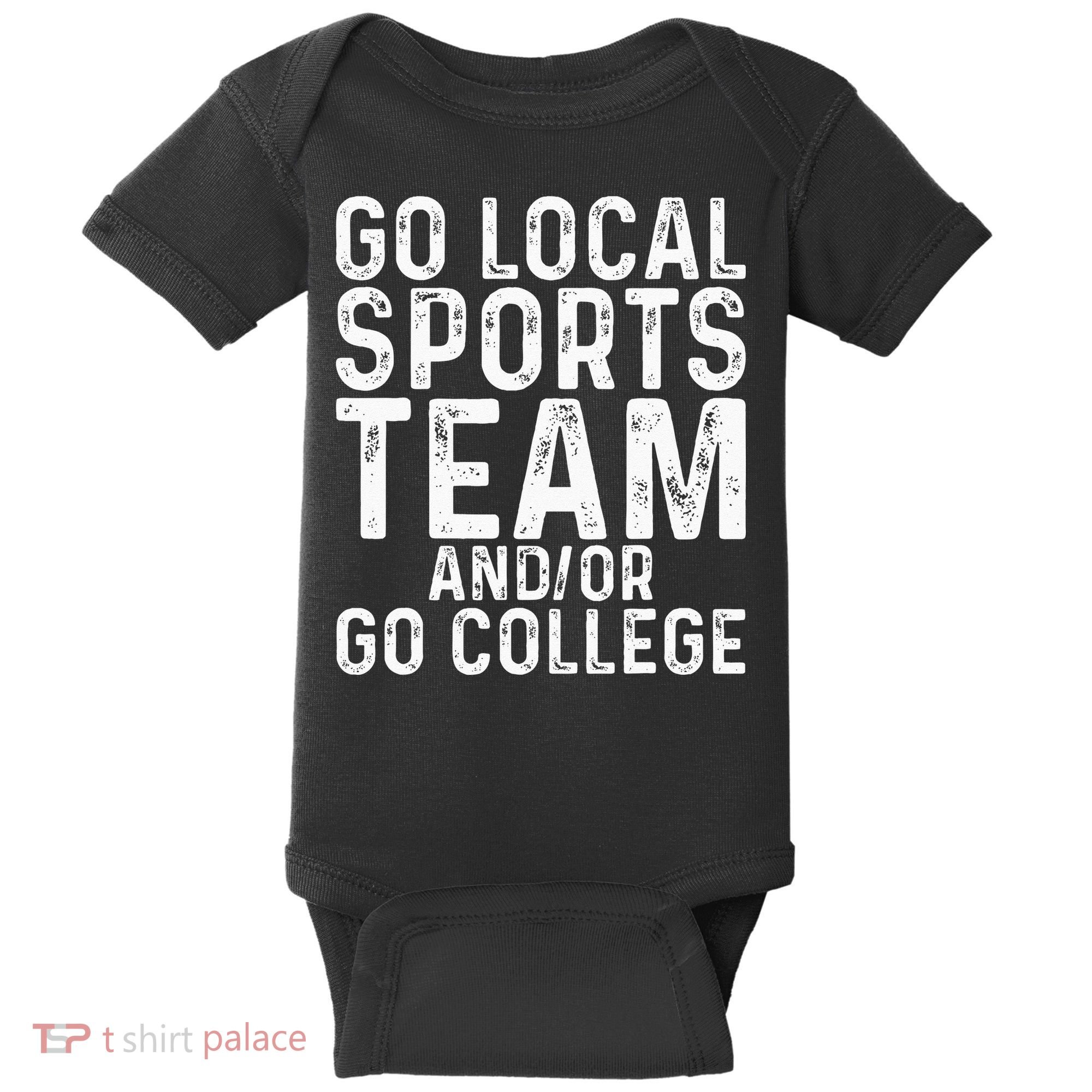Go Local Sports Team And Or Go College Baby Bodysuit
