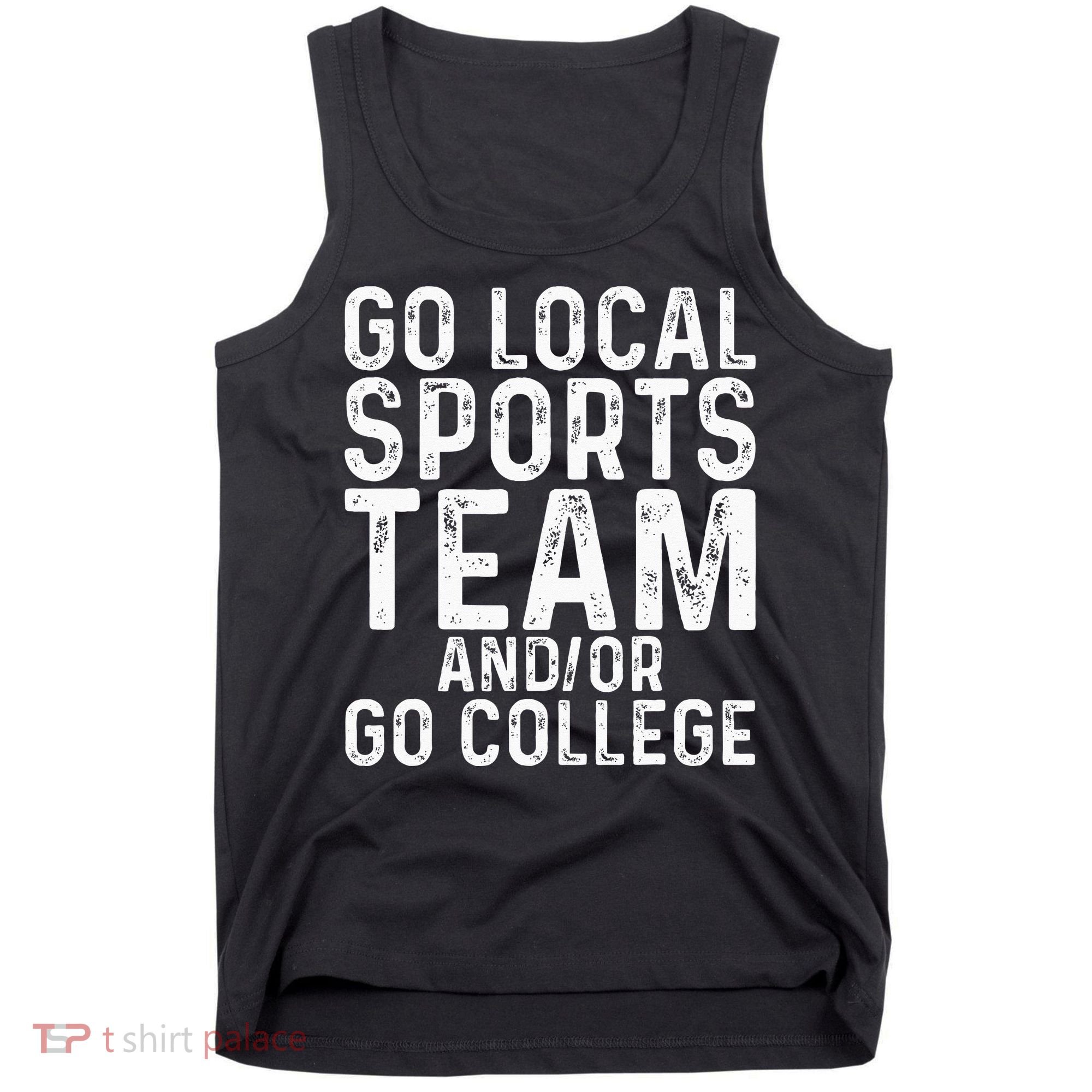 Go Local Sports Team And Or Go College Tank Top