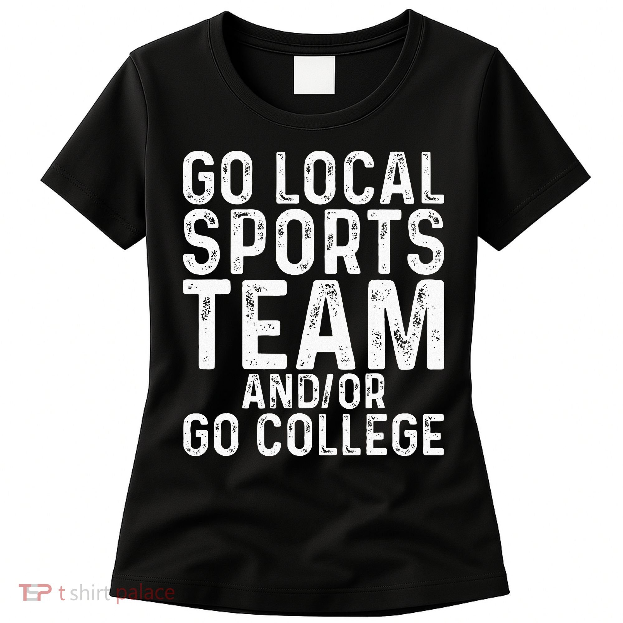 Go Local Sports Team And Or Go College Women's T-Shirt