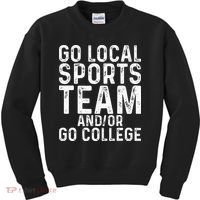 Go Local Sports Team And Or Go College Kids Sweatshirt thumb 0