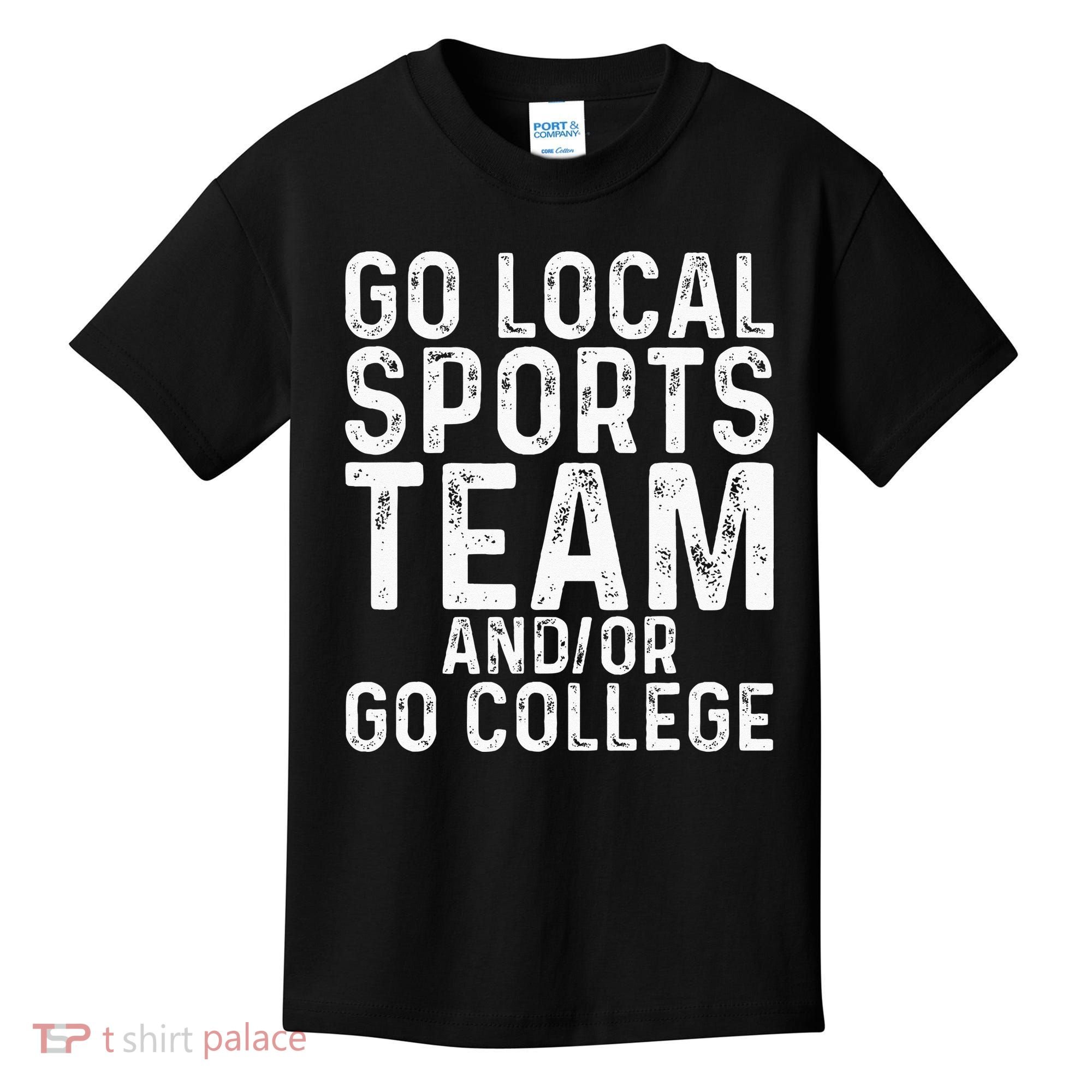 Go Local Sports Team And Or Go College Kids T-Shirt