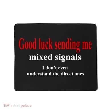 Good Luck Sending Me Mixed Signals Mousepad