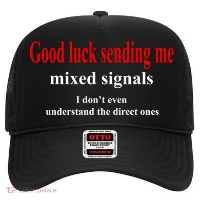 Good Luck Sending Me Mixed Signals Hat