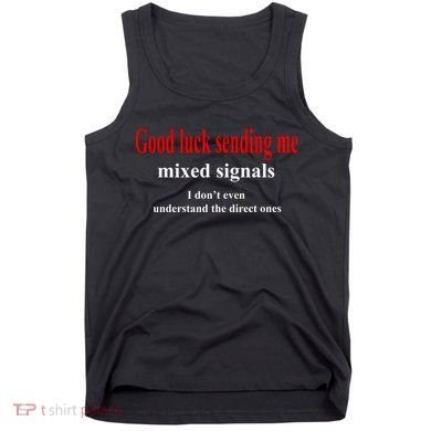 Good Luck Sending Me Mixed Signals Tank Top