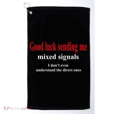 Good Luck Sending Me Mixed Signals Golf Towel
