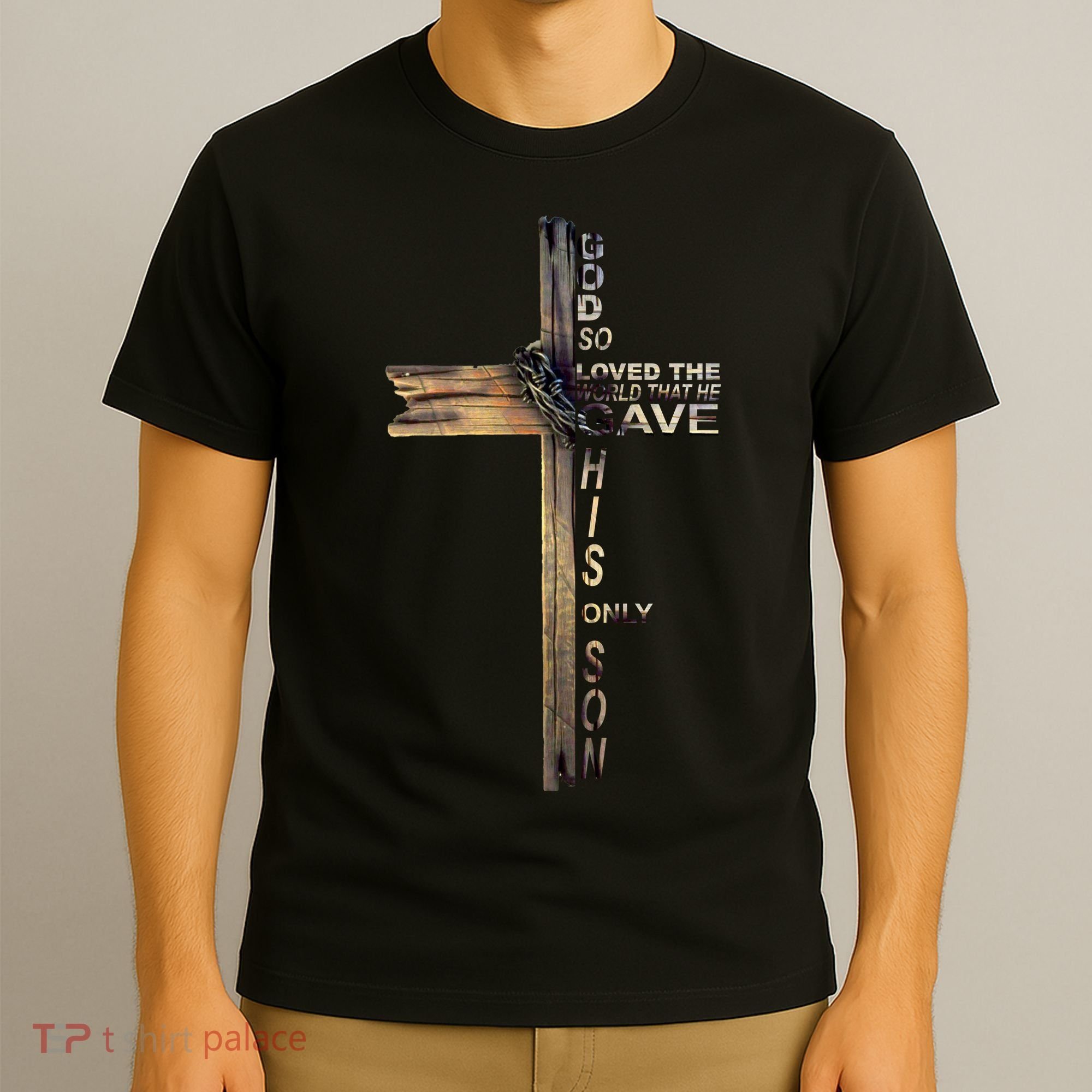 God Loved The World That He Gave His Only Son T-Shirt