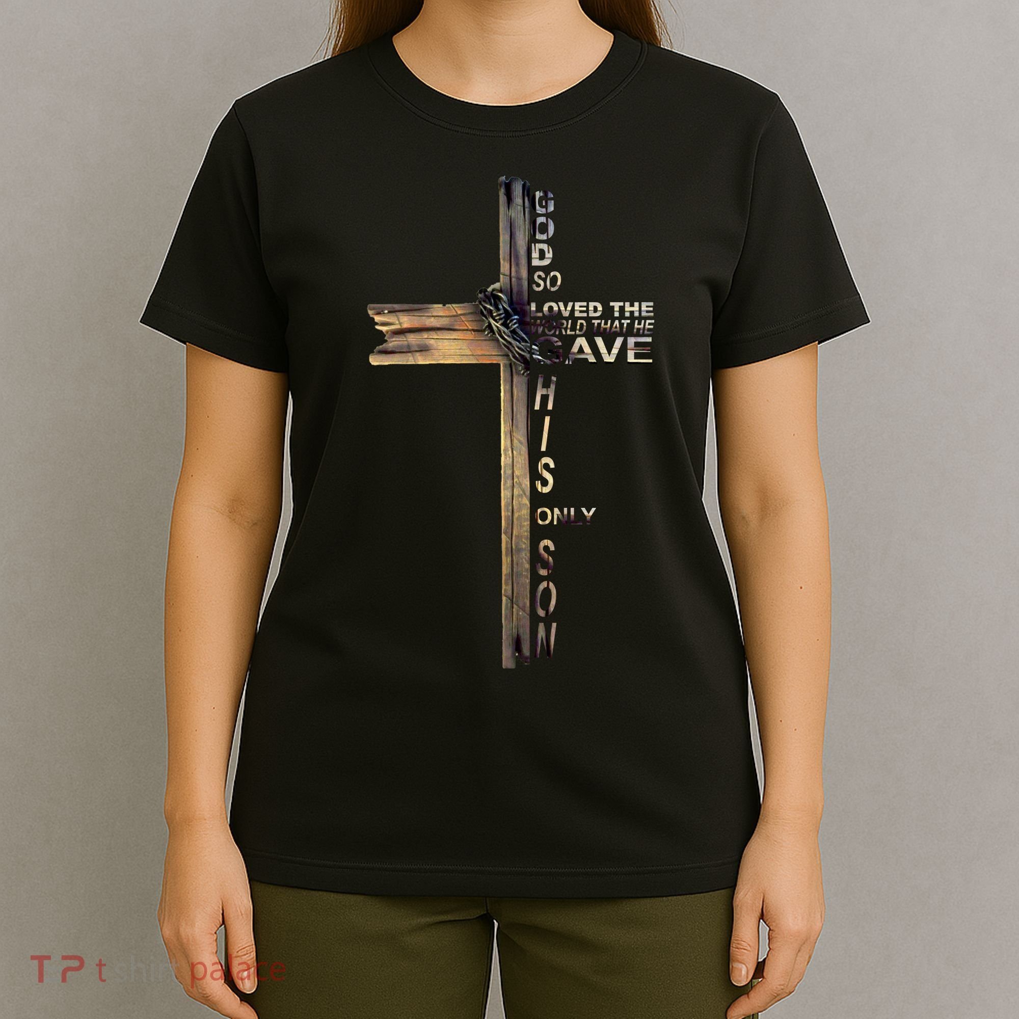 God Loved The World That He Gave His Only Son T-Shirt