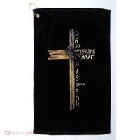God Loved The World That He Gave His Only Son Golf Towel thumb 0