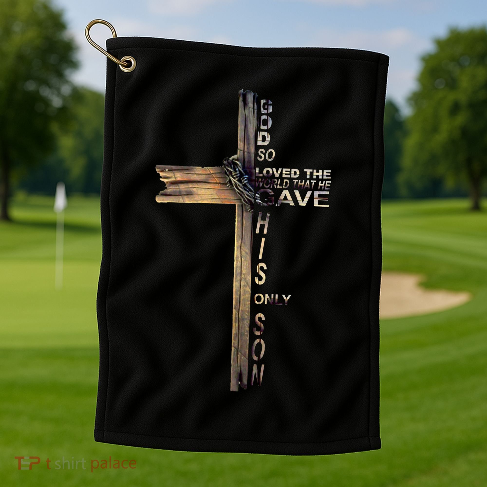 God Loved The World That He Gave His Only Son Golf Towel