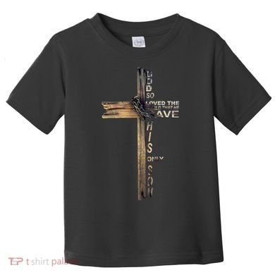God Loved The World That He Gave His Only Son Toddler T-Shirt