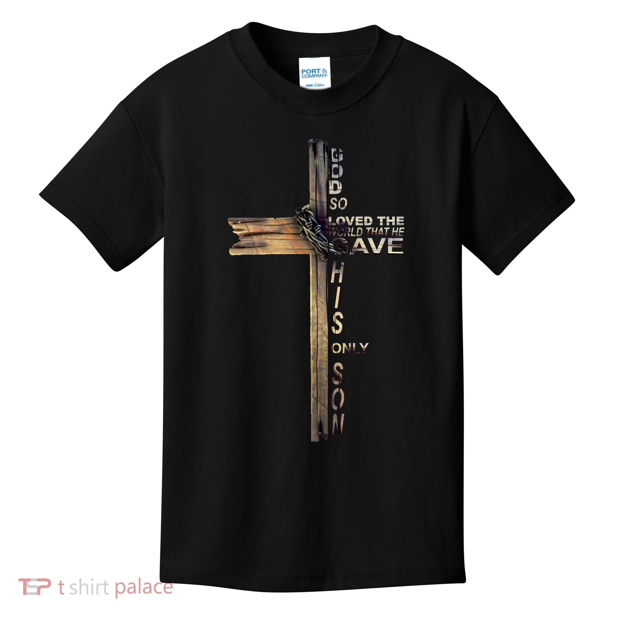God Loved The World That He Gave His Only Son Kids T-Shirt