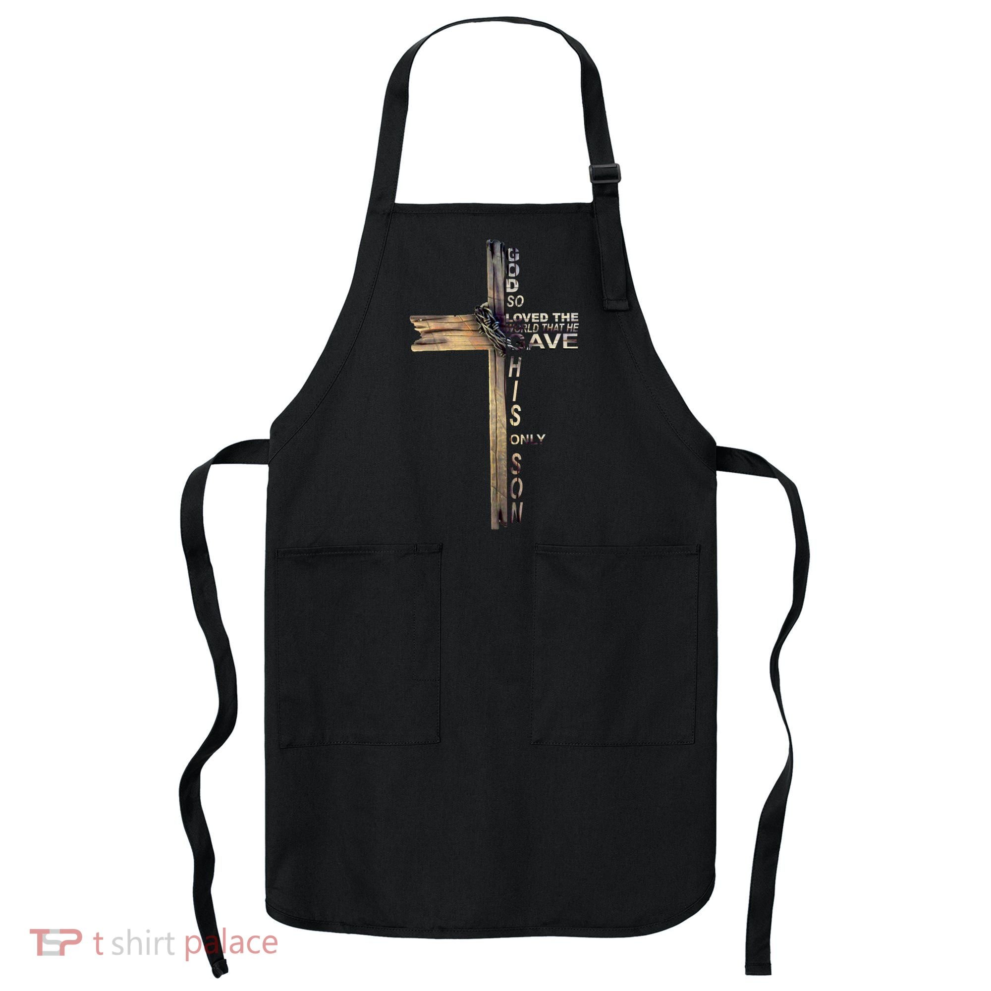 God Loved The World That He Gave His Only Son Apron