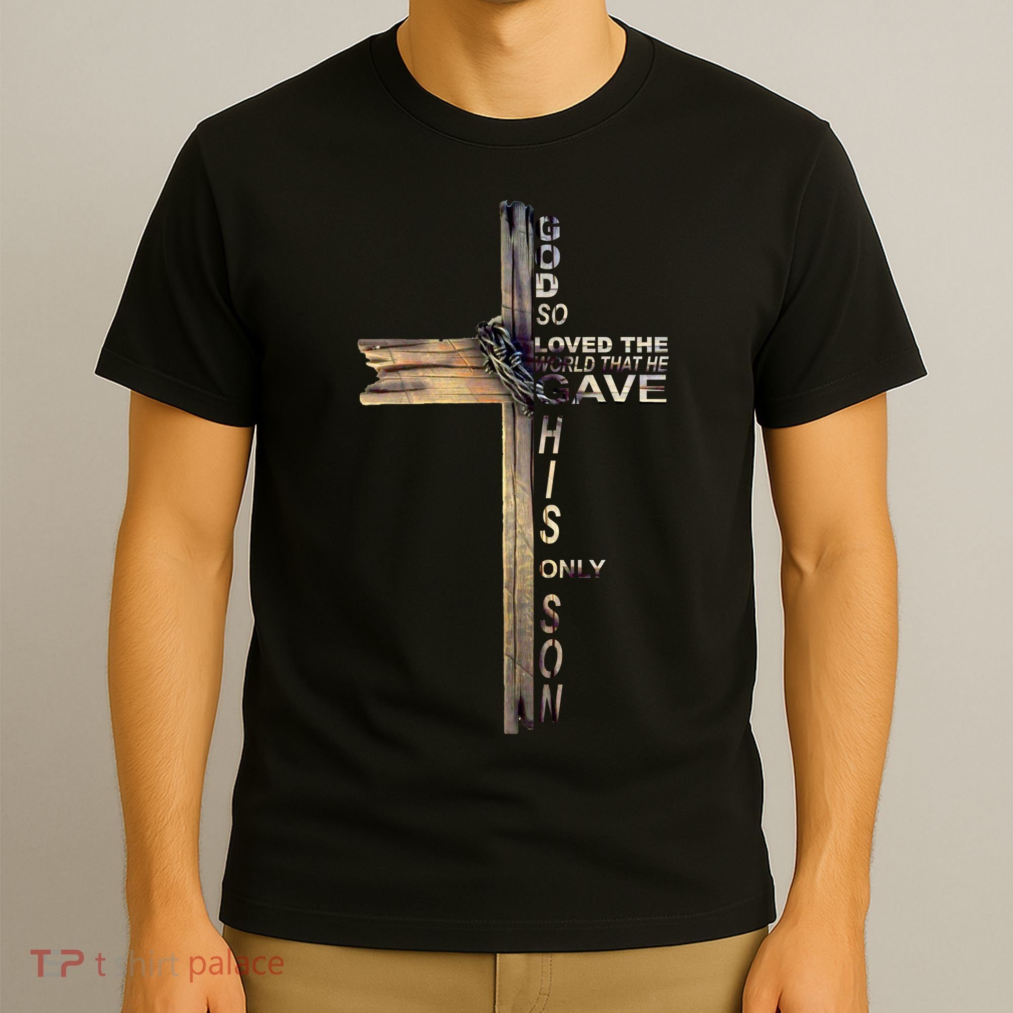 God Loved The World That He Gave His Only Son T-Shirt