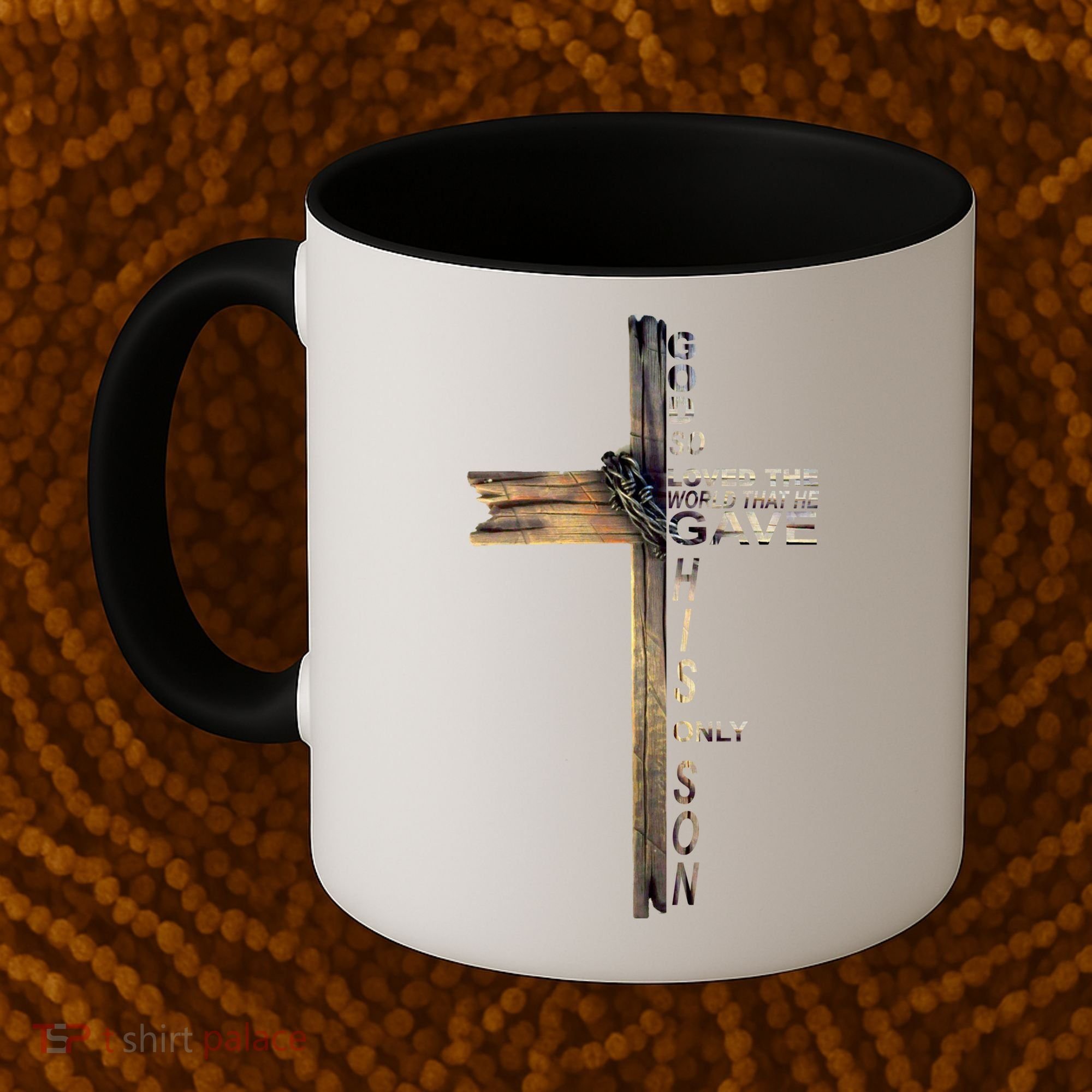 God Loved The World That He Gave His Only Son Coffee Mug