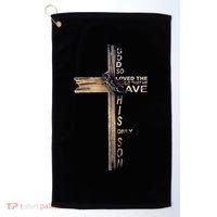 God Loved The World That He Gave His Only Son Golf Towel thumb 0