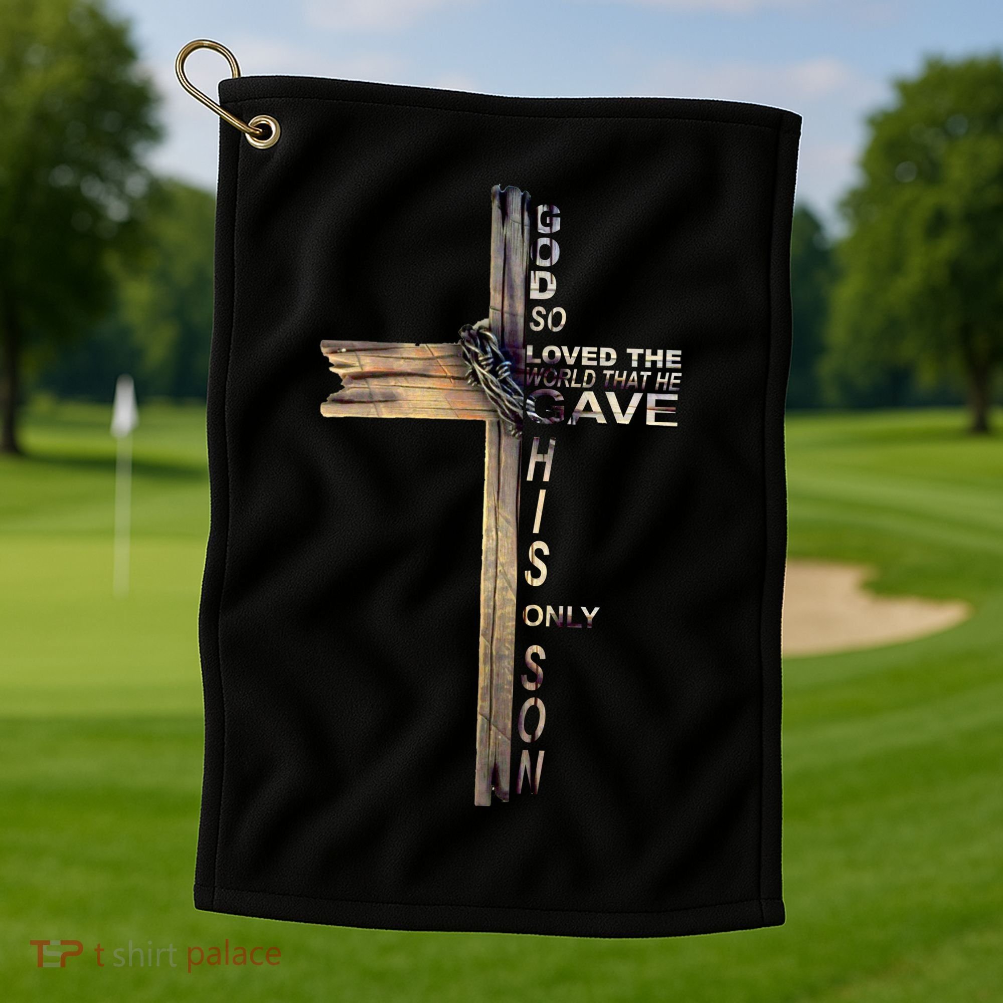 God Loved The World That He Gave His Only Son Golf Towel