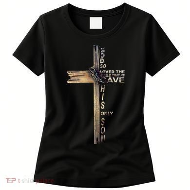 God Loved The World That He Gave His Only Son Women's T-Shirt