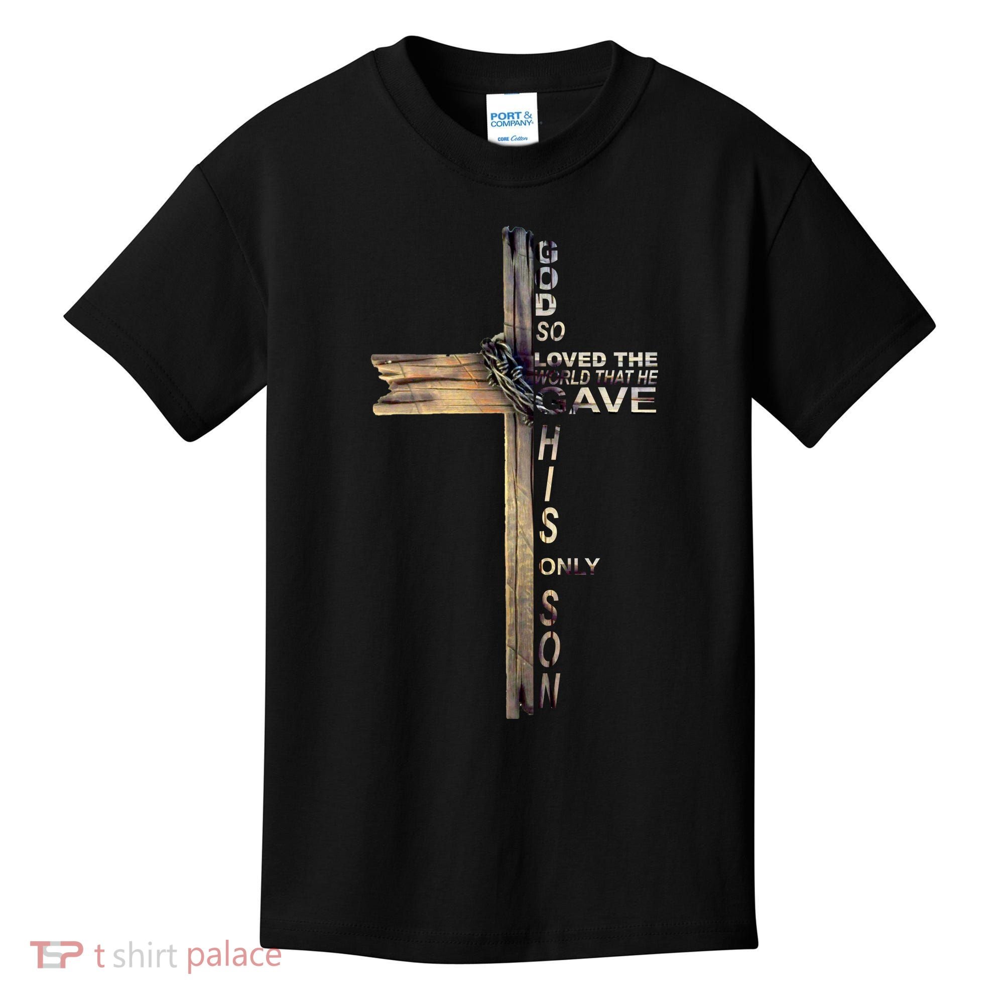 God Loved The World That He Gave His Only Son Kids T-Shirt