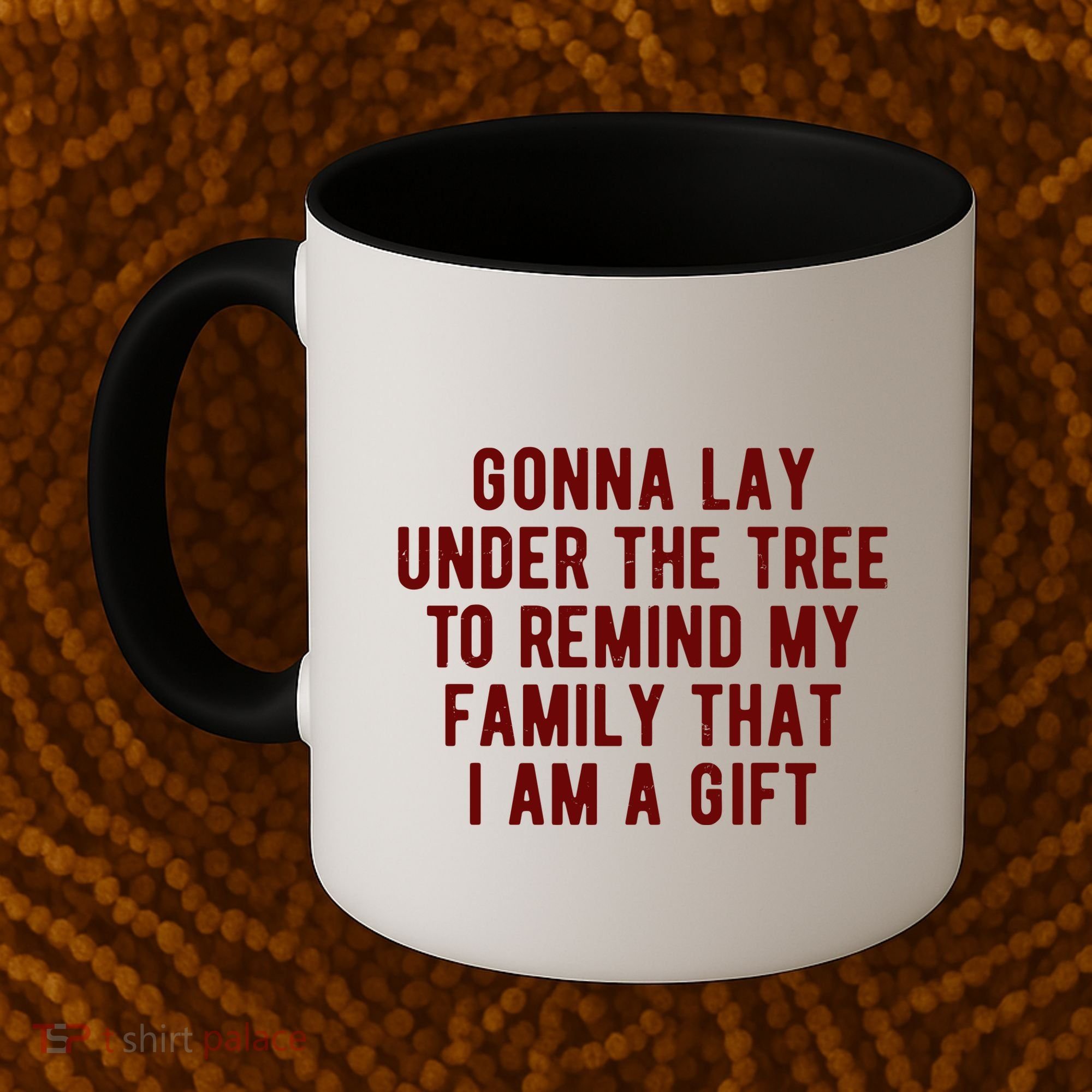 Gonna Lay Under The Tree To Remind My Family That I Am A Gift Coffee Mug