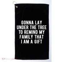 Gonna Lay Under The Tree To Remind My Family That I Am A Gift Golf Towel thumb 0