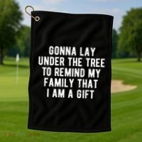 Gonna Lay Under The Tree To Remind My Family That I Am A Gift Golf Towel thumb 1