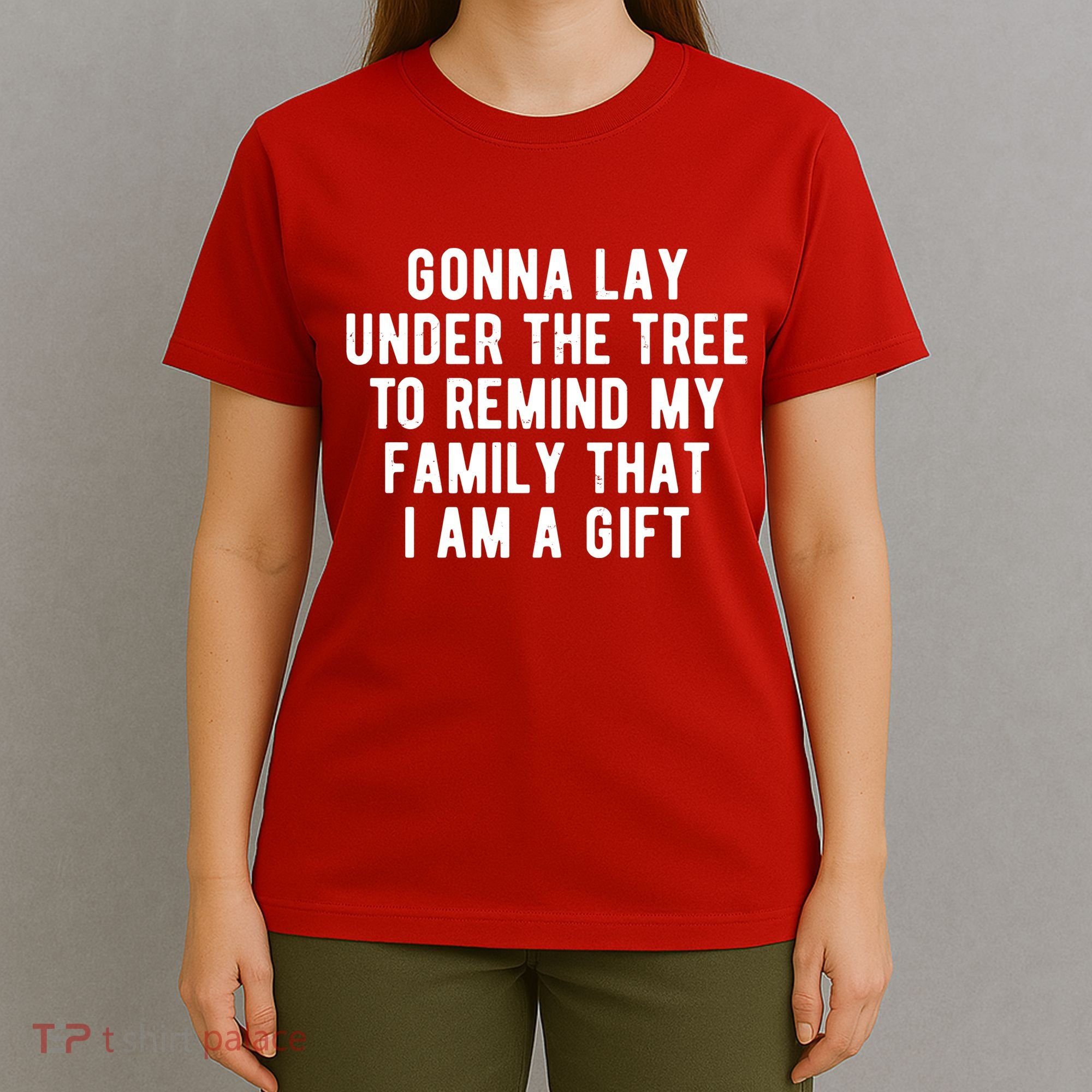Gonna Lay Under The Tree To Remind My Family That I Am A Gift T-Shirt