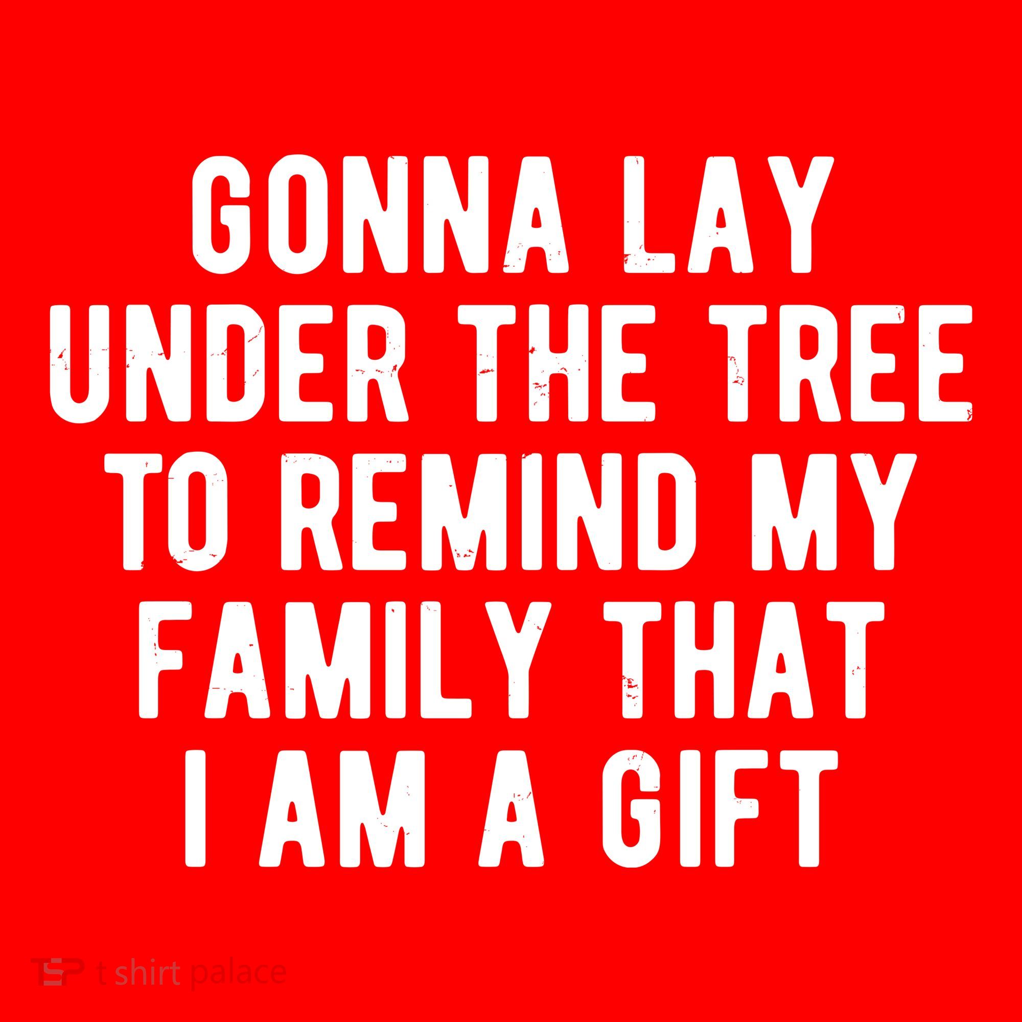 Gonna Lay Under The Tree To Remind My Family That I Am A Gift T-Shirt