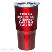Gonna Lay Under The Tree To Remind My Family That I Am A Gift Tumbler thumb 0