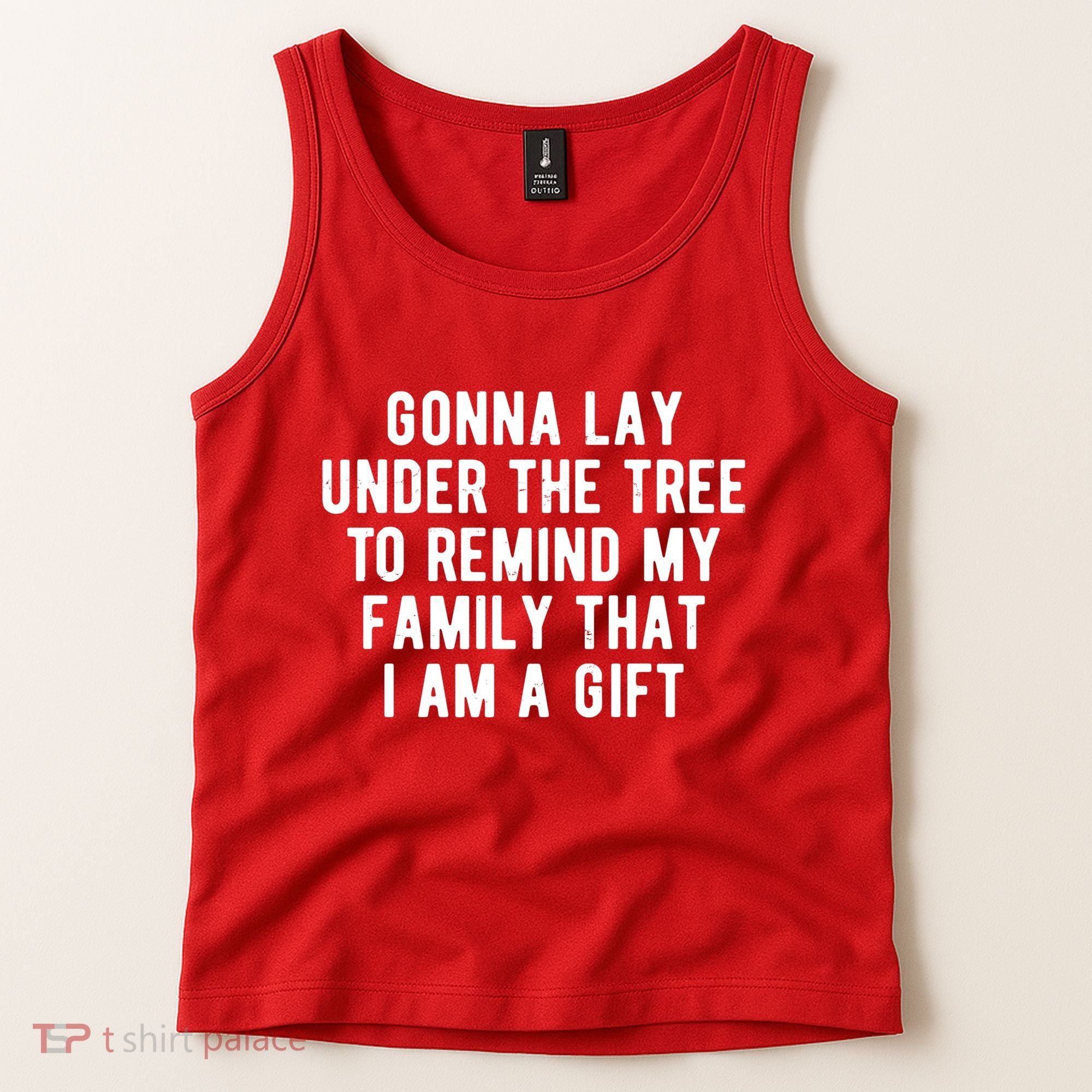 Gonna Lay Under The Tree To Remind My Family That I Am A Gift Tank Top