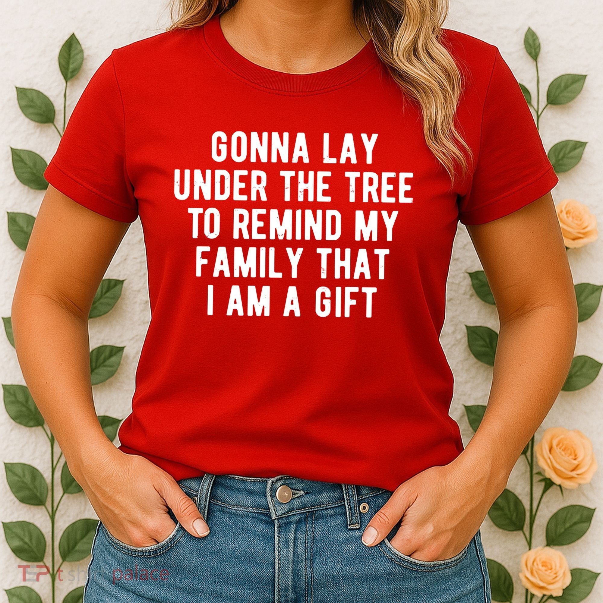 Gonna Lay Under The Tree To Remind My Family That I Am A Gift Women's T-Shirt