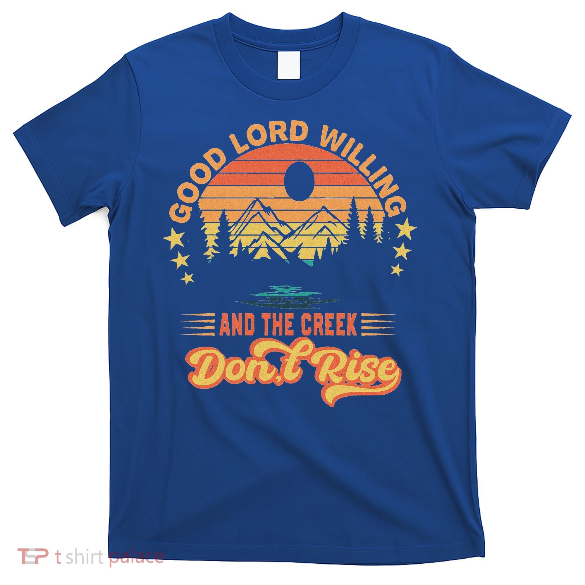 Good Lord Willing The Creek DonT Rise T-Shirt
