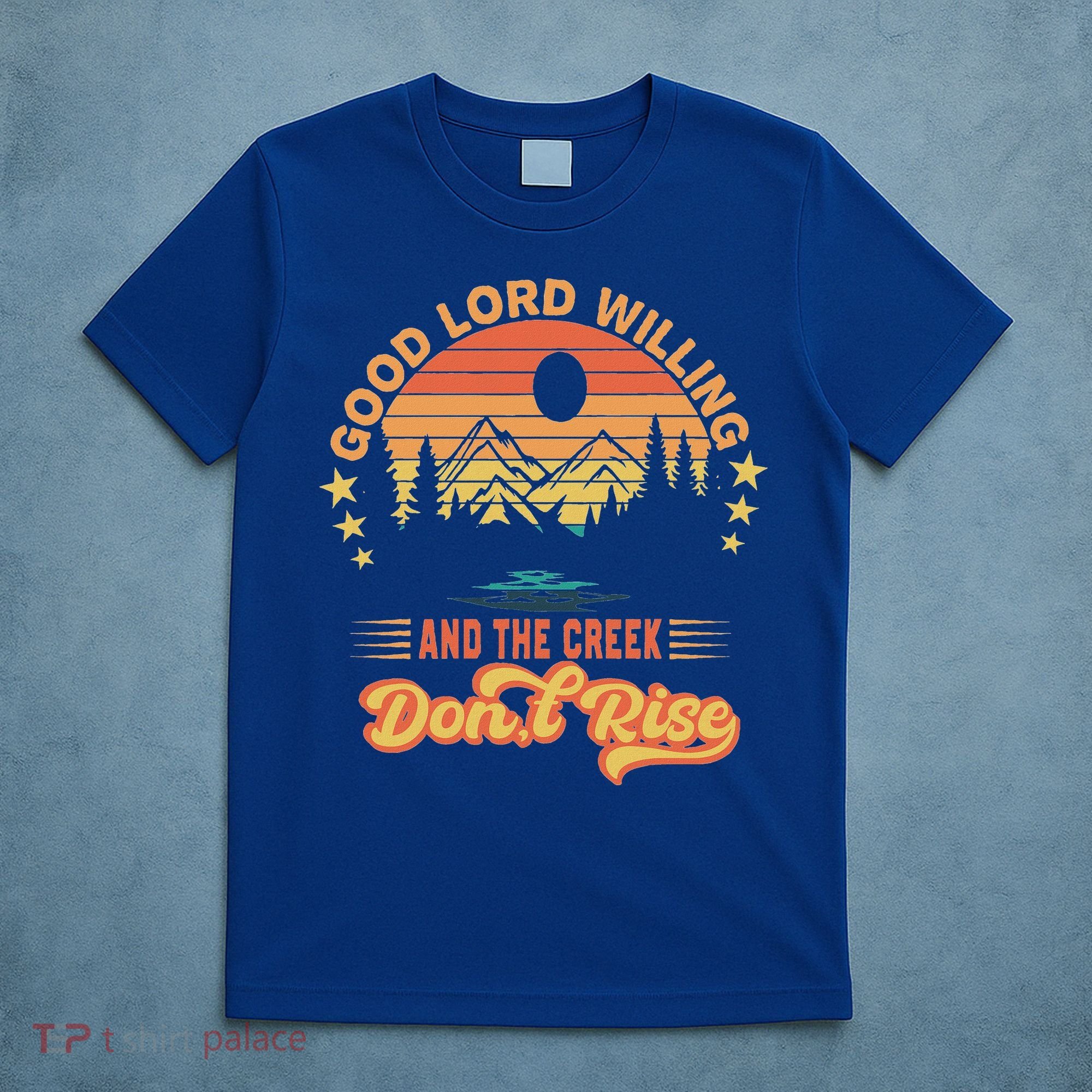 Good Lord Willing The Creek DonT Rise T-Shirt