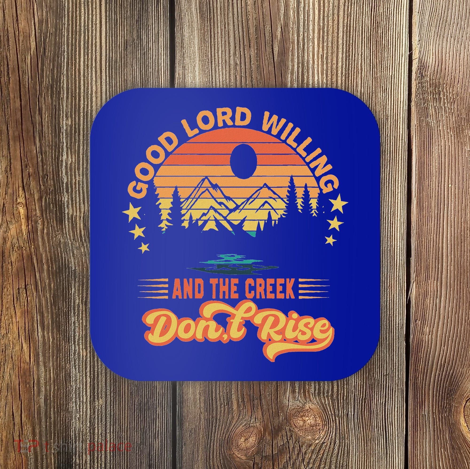 Good Lord Willing The Creek DonT Rise Coaster