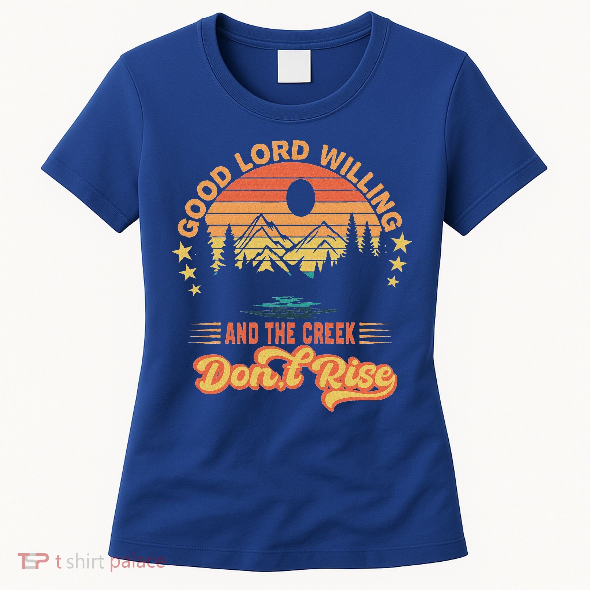 Good Lord Willing The Creek DonT Rise Women's T-Shirt