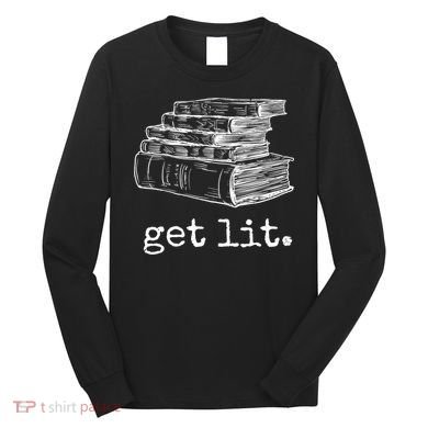 Get Lit With Books Funny Meme Gift For Book Lover, Reading TShirt Long Sleeve Shirt