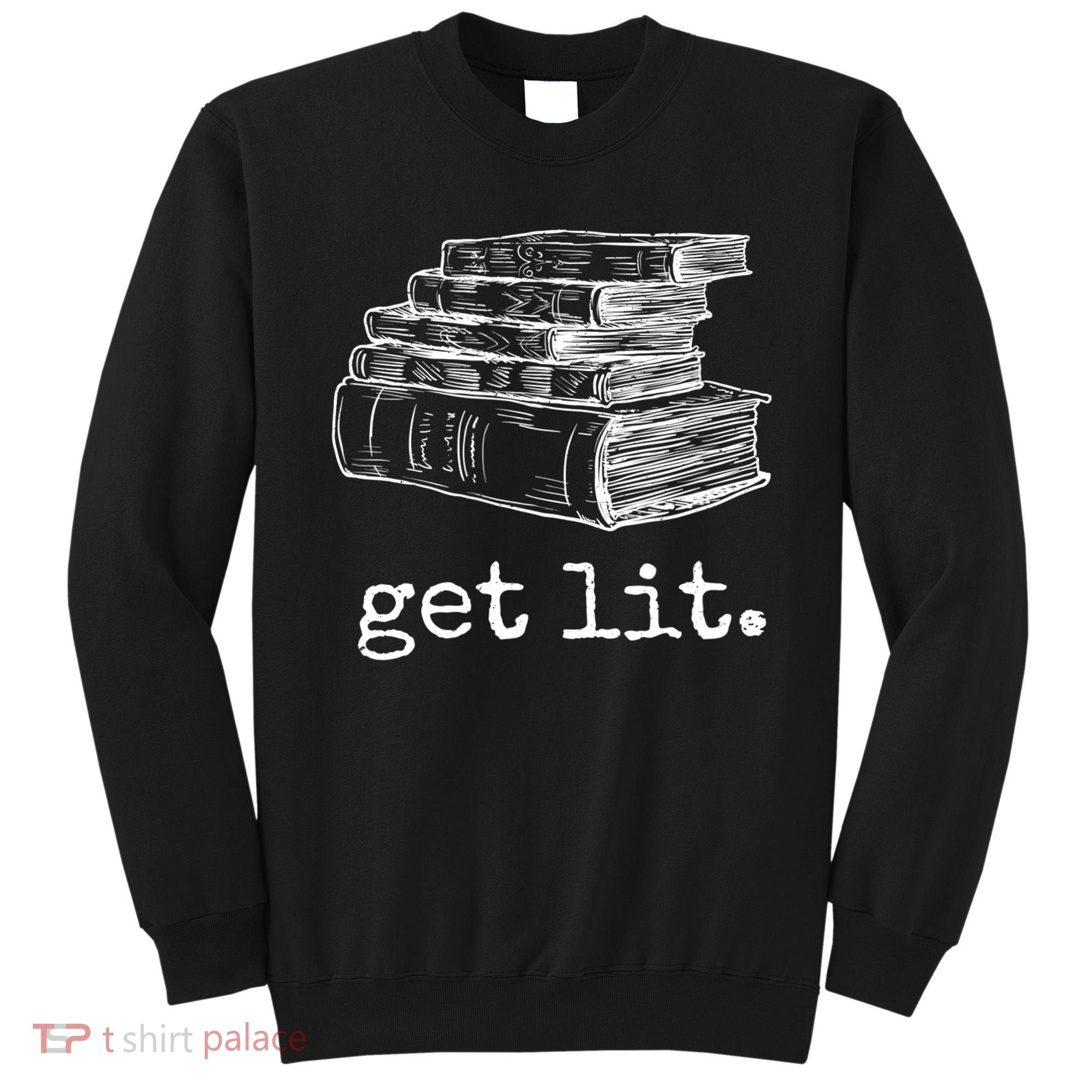 Get Lit With Books Funny Meme Gift For Book Lover, Reading TShirt Sweatshirt