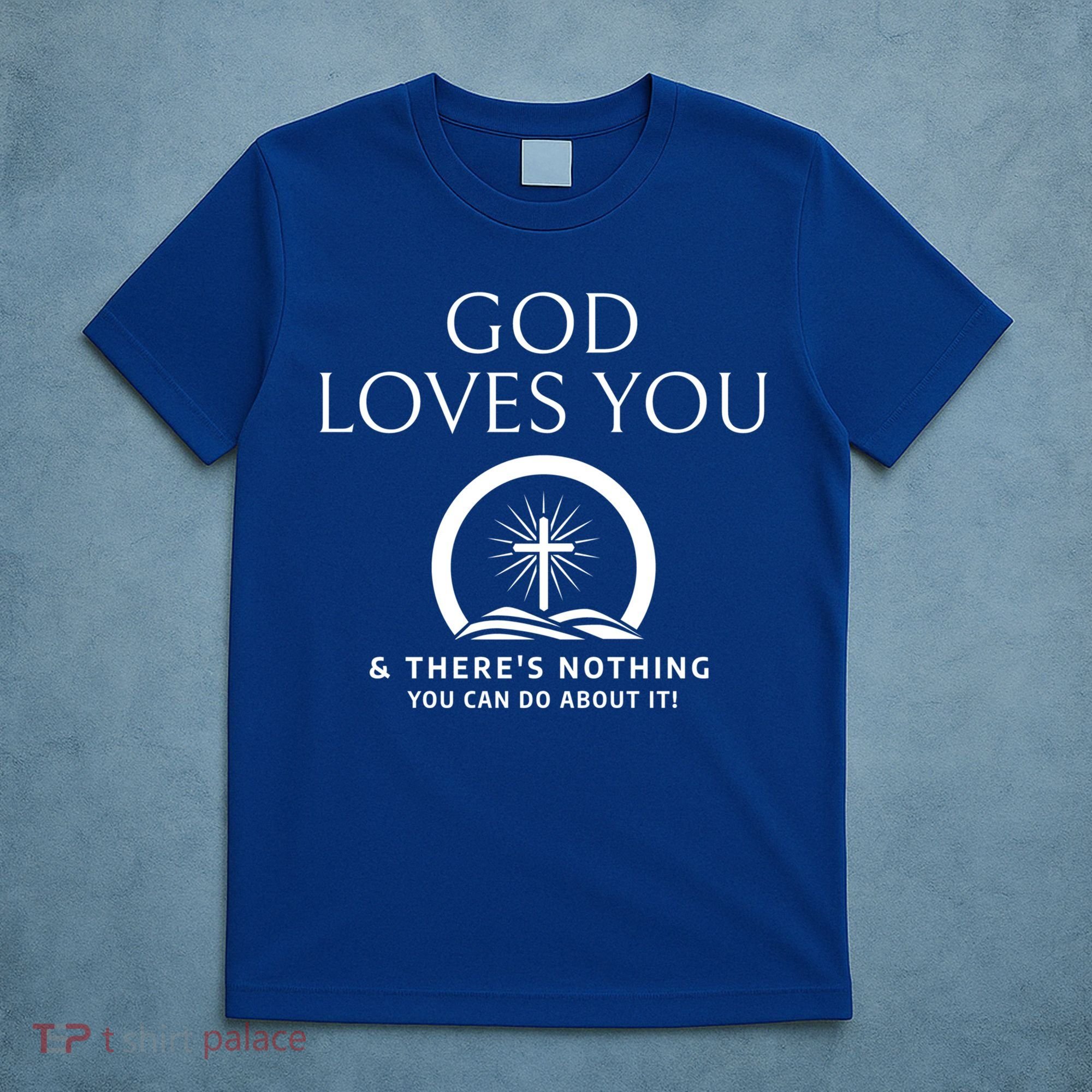 God Loves You And Theres Nothing You Can Do About It Cool Gift T-Shirt