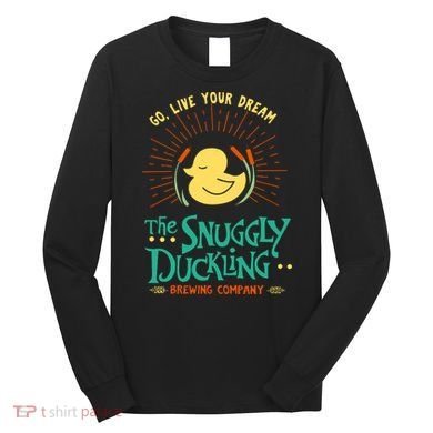 Go Live Your Dream The Snuggly Duckling Long Sleeve Shirt