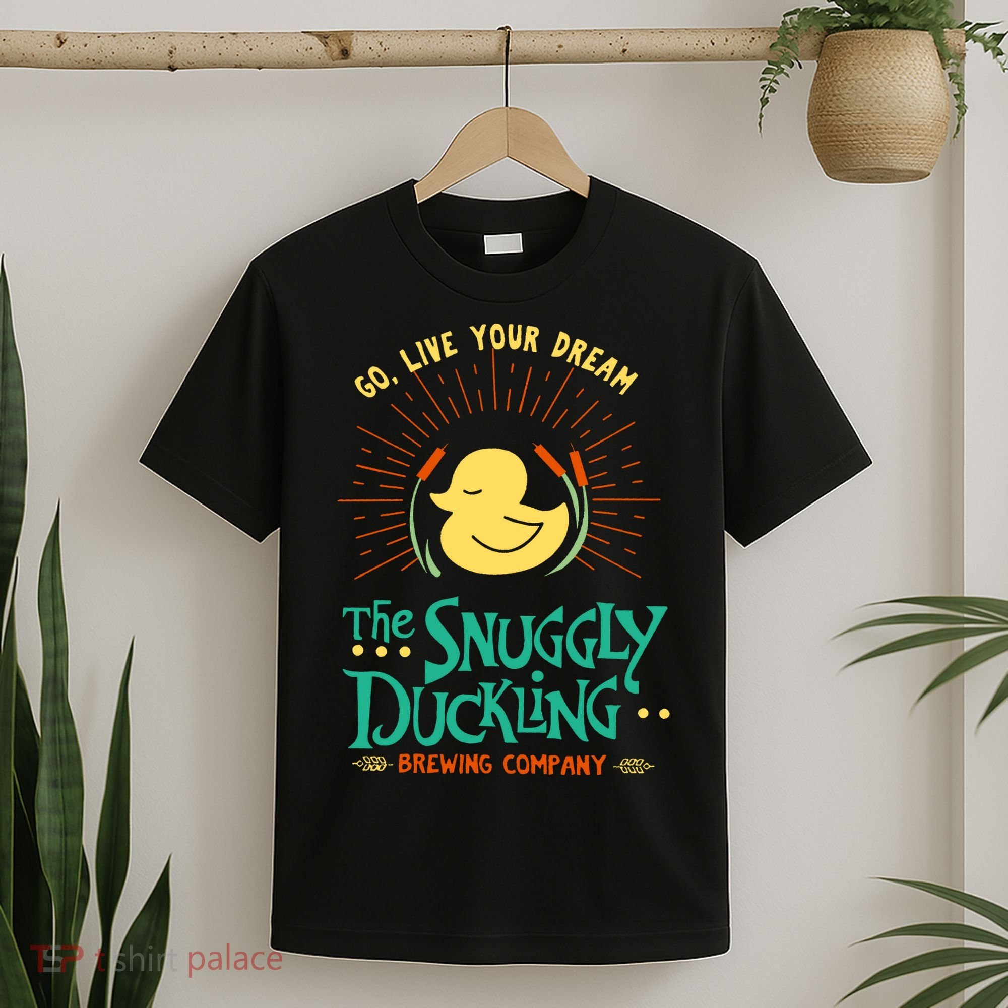 Go Live Your Dream The Snuggly Duckling T-Shirt