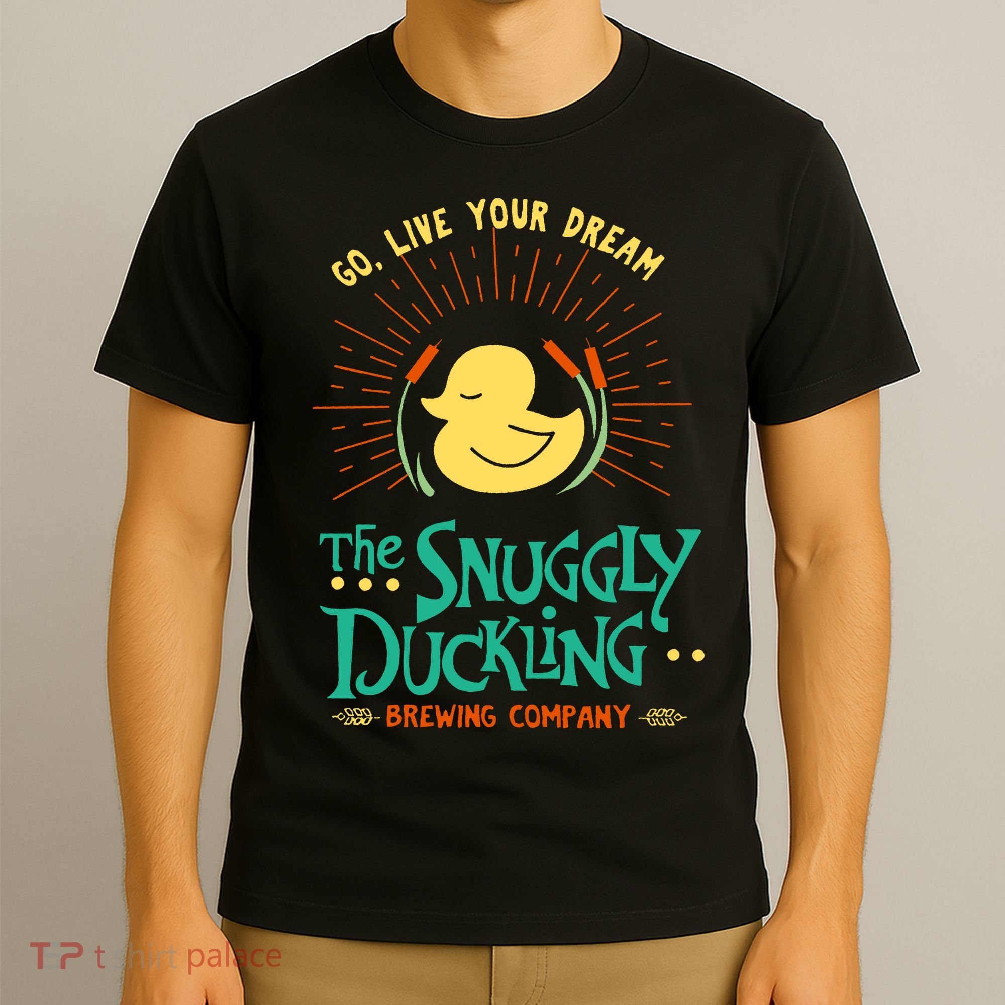 Go Live Your Dream The Snuggly Duckling T-Shirt